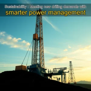 Artistic representation for Sustainability : Meeting new drilling demands with smarter power management