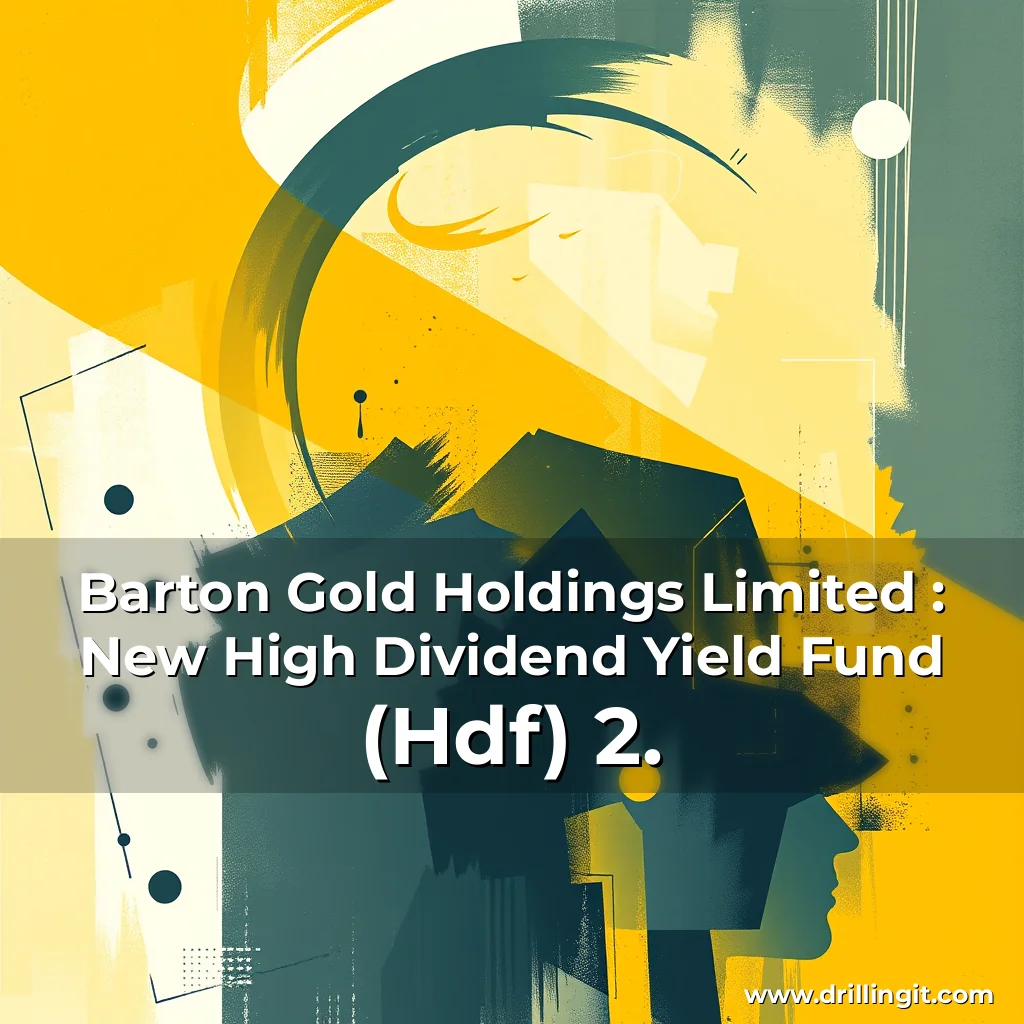 Read more about the article Barton Gold Holdings Limited : New High Dividend Yield Fund (Hdf) 2.